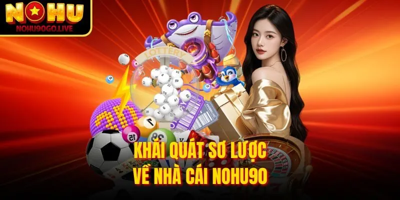 Tổng quan nhà cái Nohu90 Com uy tín